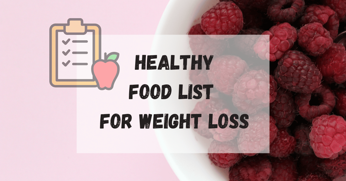 Healthy Food List for Weight Loss: 7-Day Meal Plan