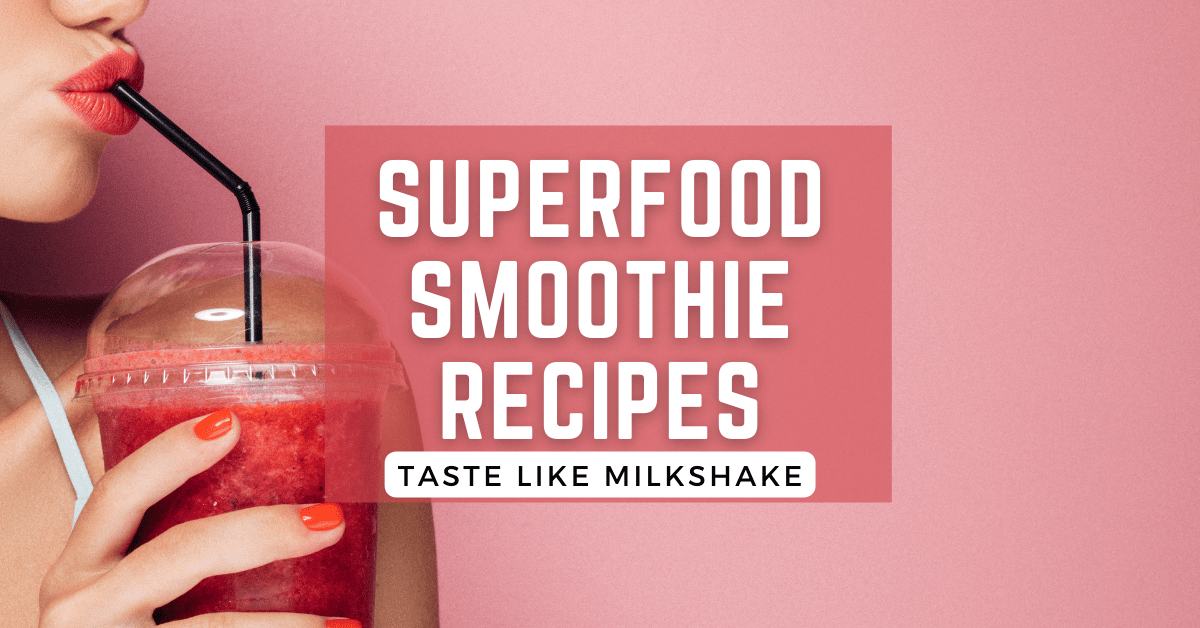 5 Superfood Smoothie Recipes With Milkshake Taste