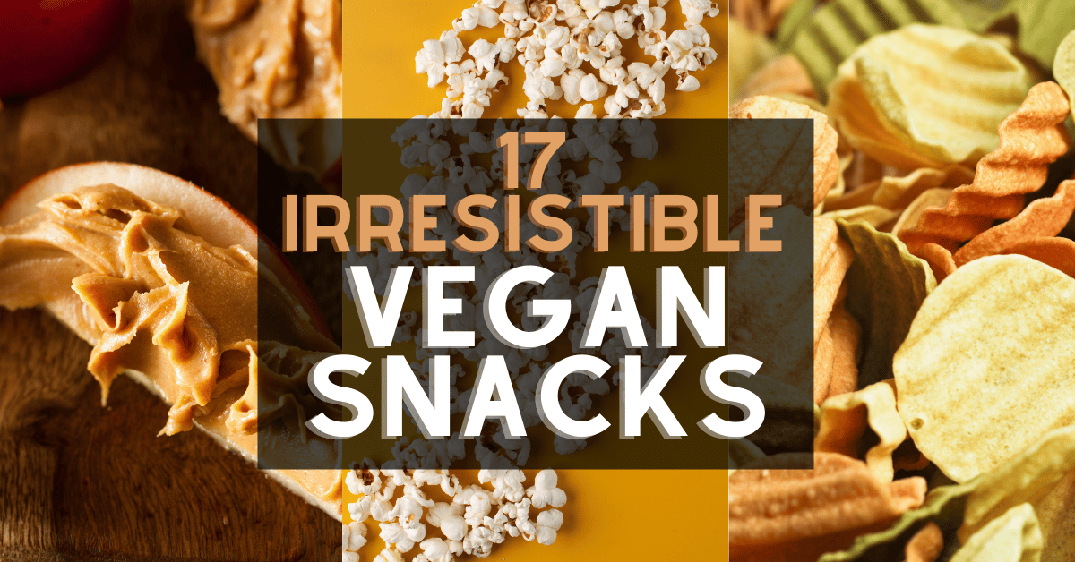 17 Irresistible Vegan Snacks