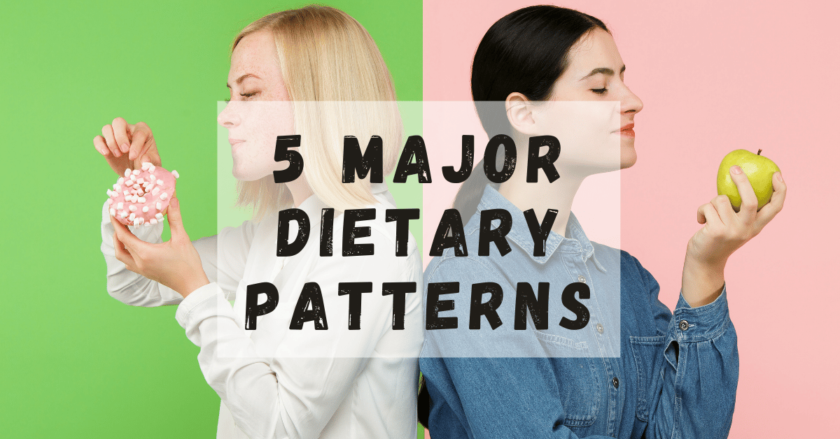 List of the 5 Major Dietary Patterns