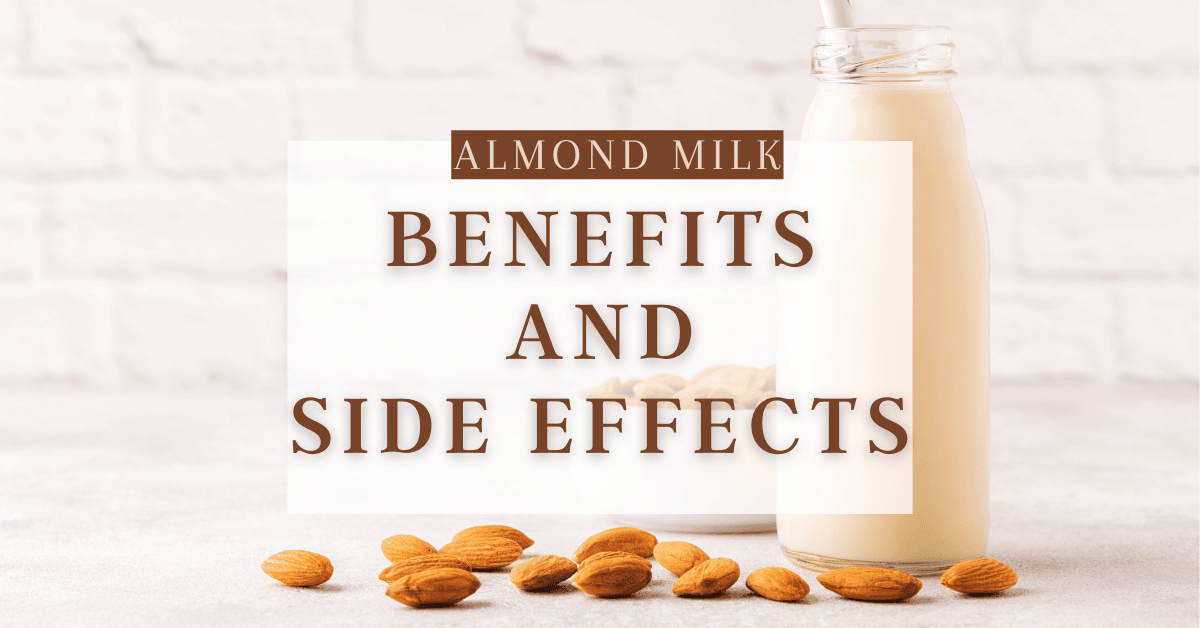 5 Almond Milk Benefits and 5 Side Effects