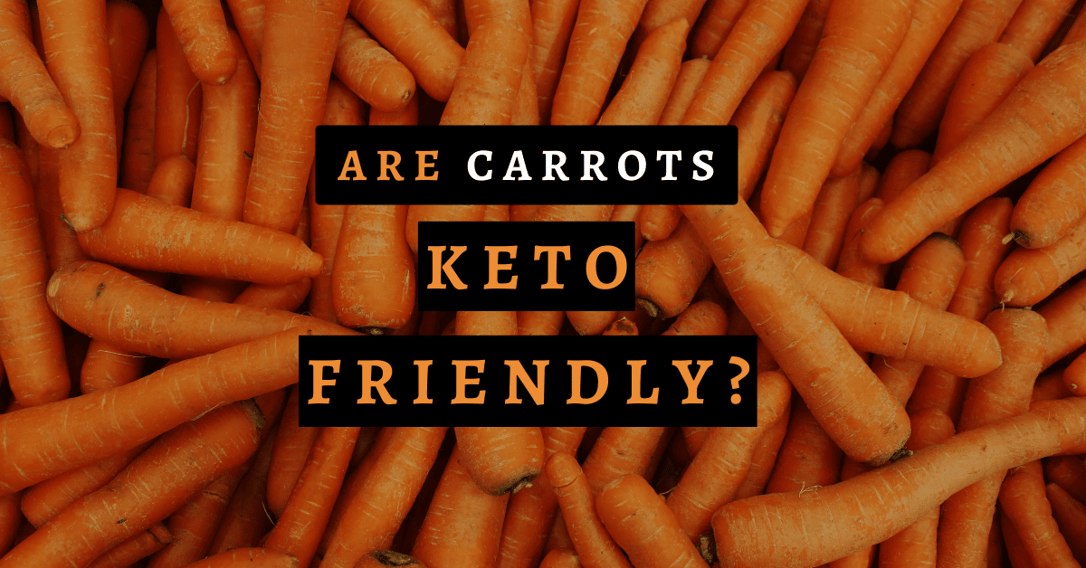 Can You Eat Carrots During Keto Diet?