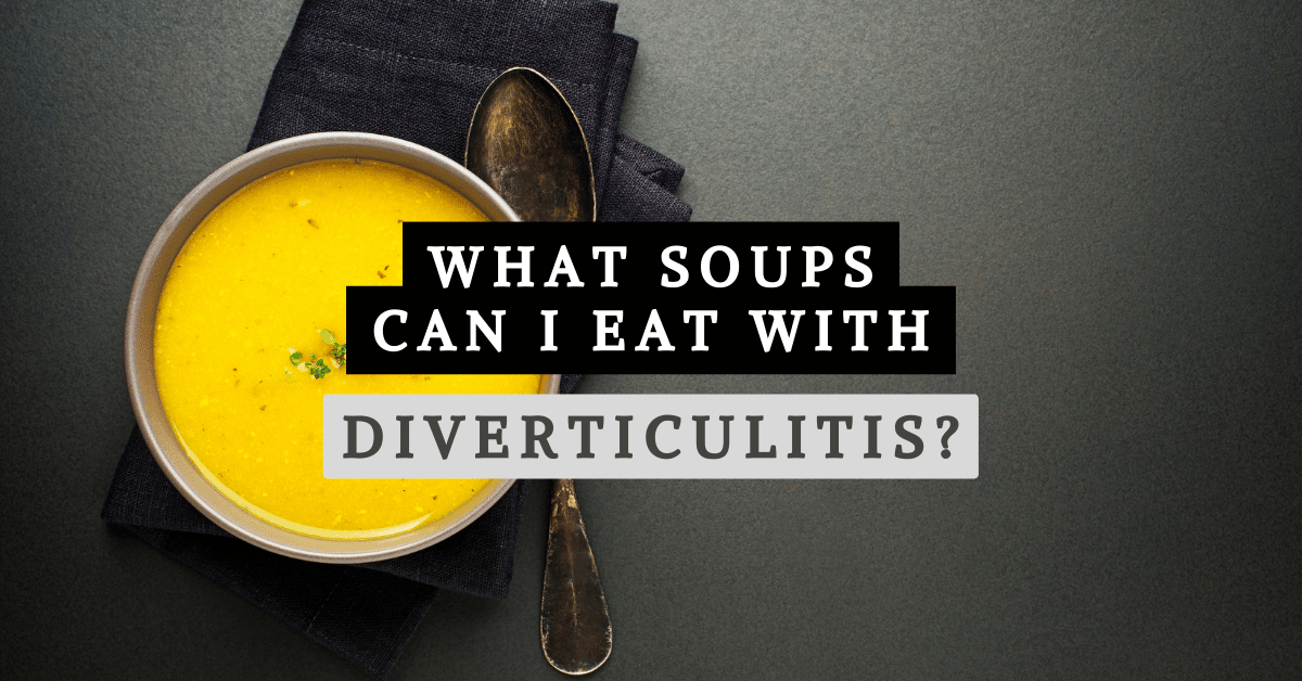 What Soups Can I Eat with Diverticulitis? 23 Soups