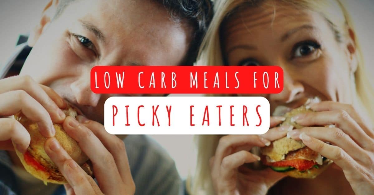 Low Carb Meals for Picky Eaters