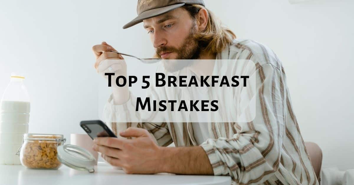 4 Breakfast Mistakes You Might Be Repeating Every Day