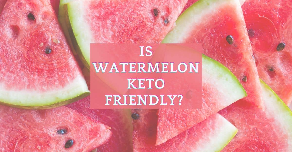 Is Watermelon Keto Friendly
