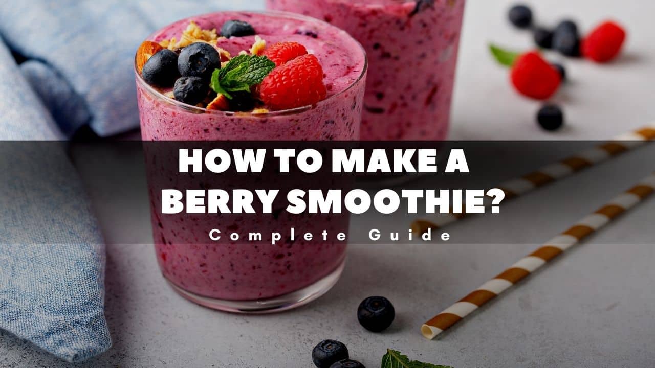 That’s How to Make a Berry Smoothie | Complete Guide