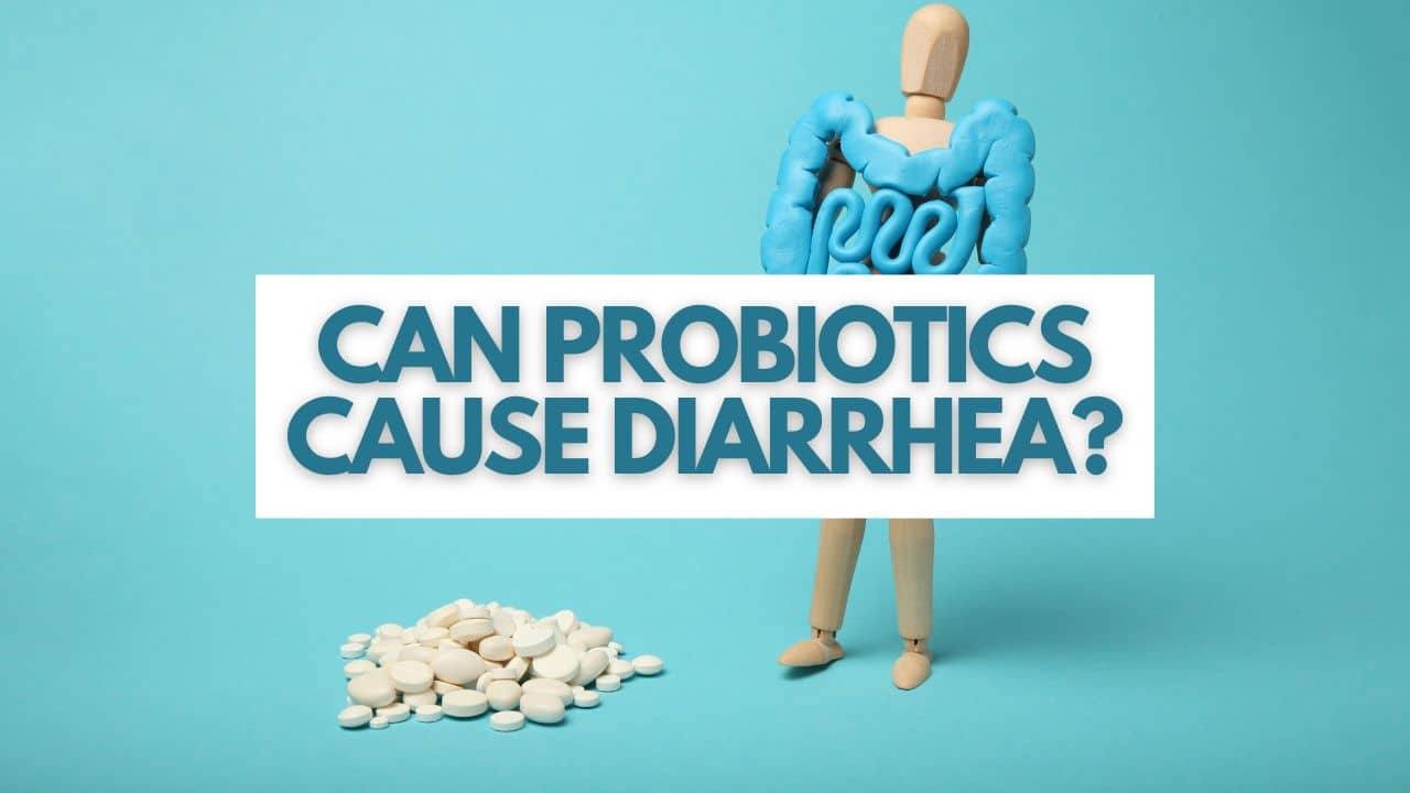 Can Probiotics Cause Diarrhea?